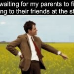 Always takes forever | Me waiting for my parents to finish talking to their friends at the store: | image tagged in gifs,funny,memes | made w/ Imgflip video-to-gif maker