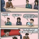 Not insulting apple juice lovers just like orange juice better | INTERVIEW TIME! ORANGE JUICE OR APPLE? WHAT BRO SAID; APPLE! ORANGE BECUZ IT'S VERY GOOD AND APPLE JUICE LOOKS LIKE PEE; YOU'RE HIRED YOU KNOW YOUR JUICES | image tagged in boardroom meeting suggestion 2 | made w/ Imgflip meme maker