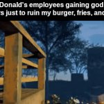 Real Situation. | McDonald's employees gaining godlike powers just to ruin my burger, fries, and drink | image tagged in gifs,mcdonalds | made w/ Imgflip video-to-gif maker