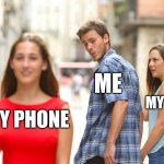 Distracted Boyfriend | ME; MY MOM; MY PHONE | image tagged in memes,distracted boyfriend | made w/ Imgflip meme maker