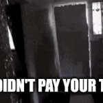 Today's the irs deadline | YOU DIDN'T PAY YOUR TAXES | image tagged in gifs,us government | made w/ Imgflip video-to-gif maker