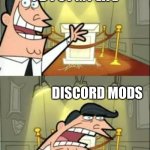 This Is Where I'd Put My Trophy If I Had One | THIS IS WHERE I'D PUT MY LIFE; DISCORD MODS; IF HAD ONE | image tagged in memes,this is where i'd put my trophy if i had one | made w/ Imgflip meme maker