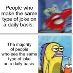 Same old shit | People who make the same type of joke on a daily basis. The majority of people who see the same type of joke on a daily basis. | image tagged in excited vs bored | made w/ Imgflip meme maker
