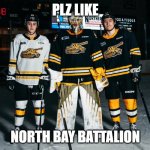 Bentey Matton | PLZ LIKE; NORTH BAY BATTALION | image tagged in bentey matton | made w/ Imgflip meme maker