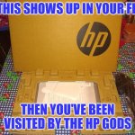 The HP Gods | IF THIS SHOWS UP IN YOUR FEED; THEN YOU'VE BEEN VISITED BY THE HP GODS | image tagged in hpsellmeme | made w/ Imgflip meme maker
