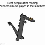 i like this template | Deaf people after reading *cheerful music plays* in the subtitles: | image tagged in gifs,memes,funny,toothless,deaf | made w/ Imgflip video-to-gif maker
