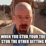 ... | WHEN YOU STUB YOUR TOE AND STUB THE OTHER GETTING MAD | image tagged in gifs,relatable,toes | made w/ Imgflip video-to-gif maker