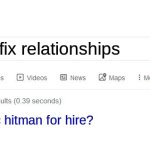 '_' | how to fix relationships; hitman for hire? | image tagged in did you mean | made w/ Imgflip meme maker