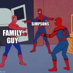 Spider Man Triple | SIMPSONS; FAMILY GUY; BOB’S BURGERS | image tagged in spider man triple | made w/ Imgflip meme maker