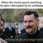 Robotnik are you really in charge here? | When the movie you're watching suddenly gets interrupted by an unskippable ad | image tagged in robotnik are you really in charge here,memes,so true | made w/ Imgflip meme maker