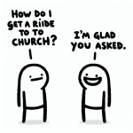 two stick figures and one says "How do I get a ride to church" a
