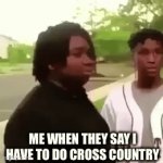 I was never to be seen again | ME WHEN THEY SAY I HAVE TO DO CROSS COUNTRY | image tagged in gifs,cross country | made w/ Imgflip video-to-gif maker