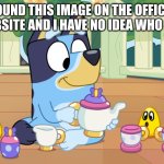 More Season 3 Episodes Are Coming To CBeebies In The UK! | I FOUND THIS IMAGE ON THE OFFICIAL BLUEY WEBSITE AND I HAVE NO IDEA WHO MADE THIS | image tagged in more season 3 episodes are coming to cbeebies in the uk,bluey | made w/ Imgflip meme maker