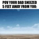 Wakes you up | POV YOUR DAD SNEEZED 5 FEET AWAY FROM YOU: | image tagged in gifs,memes,funny,dad,nukes,front page plz | made w/ Imgflip video-to-gif maker