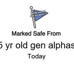 Marked Safe From | literally anybody over the age of 12; 5 yr old gen alphas | image tagged in memes,marked safe from | made w/ Imgflip meme maker