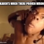 uh oh | KAREN'S WHEN THERE PROVEN WRONG | image tagged in gifs,karens,ishowspeed | made w/ Imgflip video-to-gif maker
