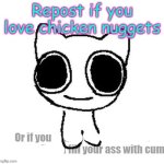 Repost if you love chicken nuggets meme