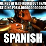 DUolingo frfr | DUOLINGO AFTER FINDING OUT I HAVEN'T BEEN PRACTICING FOR 0.00000000000001 SECONDS; OR; SPANISH; VANISH | image tagged in gifs,memes,duolingo,language | made w/ Imgflip video-to-gif maker