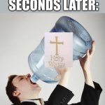 memes | ME: SEARCHES UP SONIC "FAN ART"; ME 0.001 SECONDS LATER: | image tagged in man drinking a gallon of water,memes,funny memes,holy water,fanart | made w/ Imgflip meme maker