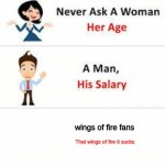 Never ask a woman her age | wings of fire fans; That wings of fire it sucks | image tagged in never ask a woman her age | made w/ Imgflip meme maker