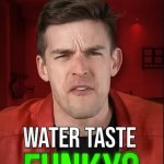 Why does your water taste funky meme