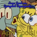 April Fools Crossover | Luan: Good one, Spongebob Squarepants. | image tagged in spongebob april fools,deviantart,the loud house,spongebob squarepants,meme,funny | made w/ Imgflip meme maker