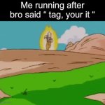 Bro I know everyone use to play this | Me running after bro said “ tag, your it “ | image tagged in gifs,anime | made w/ Imgflip video-to-gif maker