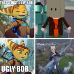 Ratchet meet Ugly Bob | THAT'S JUST UGLY BOB; UGLY BOB... | image tagged in drake meme,ratchet and clank,lattice climbing,ugly bob,climber,template | made w/ Imgflip meme maker