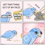 Bird Cracker | ACTUALLY WATCHING THE SHOW AND LOOKING PAST THE 'BLASPHEMOUS' IMAGERY TO FOCUS ON THE UNDERLYING THEMES; CHRISTIANS; HAZBIN HOTEL | image tagged in bird cracker,hazbin hotel,christianity | made w/ Imgflip meme maker
