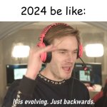 Its evolving just backwards | 2024 be like: | image tagged in its evolving just backwards,memes | made w/ Imgflip meme maker