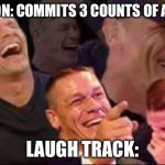 Bruh why | PERSON: COMMITS 3 COUNTS OF ARSON; LAUGH TRACK: | image tagged in john cena laughing | made w/ Imgflip meme maker
