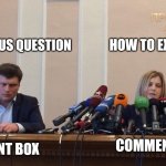 Natalia Poklonskaya Behind Microphones | A SERIOUS QUESTION; HOW TO EXIT VIM? COMMENT BOX; COMMENT BOX | image tagged in natalia poklonskaya behind microphones | made w/ Imgflip meme maker