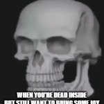 Dead and Smiling | WHEN YOU'RE DEAD INSIDE BUT STILL WANT TO BRING SOME JOY | image tagged in gifs,hide the pain,dead inside,dead memes | made w/ Imgflip video-to-gif maker