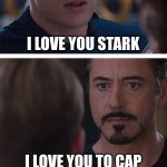 Marvel Civil War 1 | I LOVE YOU STARK; I LOVE YOU TO CAP; LOVE | image tagged in memes,marvel civil war 1 | made w/ Imgflip meme maker