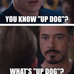 Marvel Civil War 1 | YOU KNOW "UP DOG"? WHAT'S "UP DOG"? | image tagged in memes,marvel civil war 1 | made w/ Imgflip meme maker