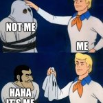Me | SOLIPSISTS BE LIKE; NOT ME; ME; HAHA IT'S ME | image tagged in scooby doo mask reveal | made w/ Imgflip meme maker