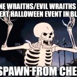 Blox fruits... | P.O.V. BONE WRAITHS/EVIL WRAITHS WAITING FOR THE NEXT HALLOWEEN EVENT IN BLOX FRUITS; TO SPAWN FROM CHESTS | image tagged in spooky skeleton | made w/ Imgflip meme maker