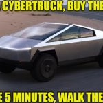 It is amusing Cybertrucks are less reliable than AMF Harley Davidsons from the 1970s. | BUY A CYBERTRUCK, BUY THE BEST; DRIVE 5 MINUTES, WALK THE REST | image tagged in cybertruck,cars,expectation vs reality,you had one job just the one,broken,elon musk | made w/ Imgflip meme maker