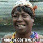 Ain't nobody got time for dat