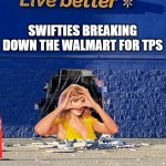 New Album Walmart Break In | SWIFTIES BREAKING DOWN THE WALMART FOR TPS | image tagged in walmart hole | made w/ Imgflip meme maker