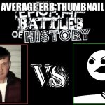 Every ERB thumbnail ever | AVERAGE ERB THUMBNAIL | image tagged in epic rap battles of history,rap battle,cereal guy | made w/ Imgflip meme maker