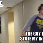 internet theif | ME; THE GUY THAT STOLE MY INTERNET | image tagged in floating guy following other guy,internet | made w/ Imgflip meme maker