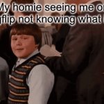 Imgflip meme | My homie seeing me on imgflip not knowing what it is | image tagged in gifs,imgflip | made w/ Imgflip video-to-gif maker