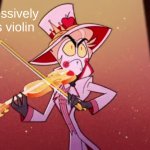 Aggressively Plays Violin template