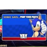 yay sunuc | POOP YOUR PANTS; YAY | image tagged in sonic says | made w/ Imgflip meme maker