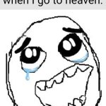 Happy Guy Rage Face Meme | My expressions when I go to heaven: | image tagged in memes,happy guy rage face | made w/ Imgflip meme maker