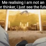 Fr fr | Me realising i am not an over thinker, i just see the future | image tagged in gifs,memes,funny,front page | made w/ Imgflip video-to-gif maker