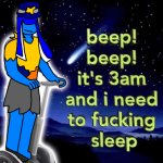 Beep beep it's 3am but its captain apoptorrie