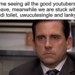 just why | me seeing all the good youtubers leave, meanwhile we are stuck with skibidi toilet, uwucutesingle and lankybox | image tagged in are you kidding me | made w/ Imgflip meme maker