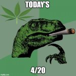 April 20th, 2024 | TODAY'S; 4/20 | image tagged in memes,philosoraptor | made w/ Imgflip meme maker